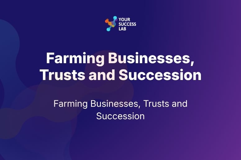 Farming Businesses, Trusts and Succession